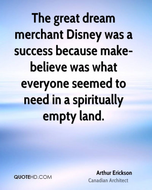 The great dream merchant Disney was a success because make-believe was ...