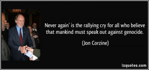 ... believe that mankind must speak out against genocide. - Jon Corzine