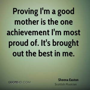 Proving I'm a good mother is the one achievement I'm most proud of. It ...