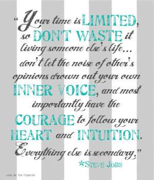 your time is limited... *Steve Jobs