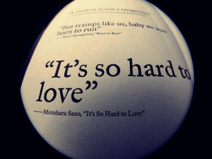 Its so hard to love being in love quote