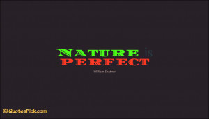 Nature Is Perfect Quote by William Shatner @ Quotespick.com quotespick ...