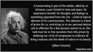 human being is part of the whole, called by us Universe, a part ...