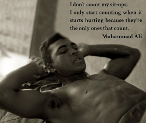 Don’t Count My Sit Ups … – Muhammad Ali