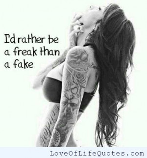 rather be a freak than a fake