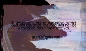 ... chickens can cross the road and not be questioned about their motives