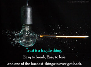 Trust is a fragile thing. Easy to break, easy to lose and one of the ...