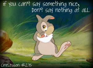 If you can't say something nice, Don't say nothing at all,