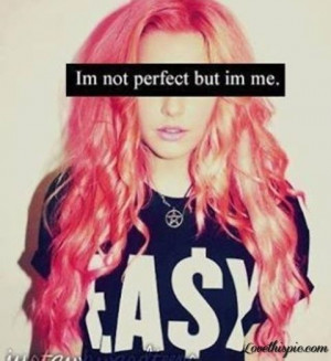 Im not perfect but im me quotes quote girl teen girl quotes not ...