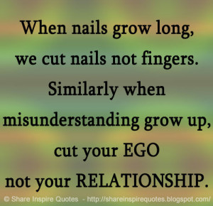 ... when misunderstanding grow up, cut your EGO not your RELATIONSHIP