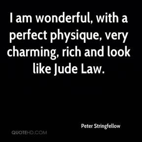 ... with a perfect physique, very charming, rich and look like Jude Law