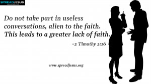 ... to the faith. This leads to a greater lack of faith. -2 Timothy 2:16