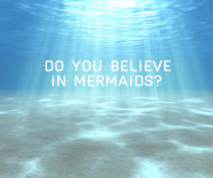 Do you Believe in Mermaids?