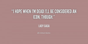 quote-Lady-Gaga-i-hope-when-im-dead-ill-be-184575.png