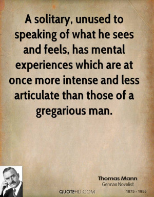 ... once more intense and less articulate than those of a gregarious man