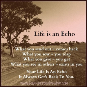 Dave's Words of Wisdom - Life is an Echo