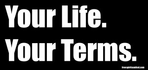 Your Life. Your Terms