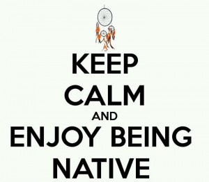 Keep calm and enjoy being Native