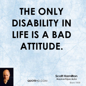 scott hamilton athlete quote the only disability in life is a bad jpg