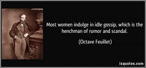 Most women indulge in idle gossip, which is the henchman of rumor and ...