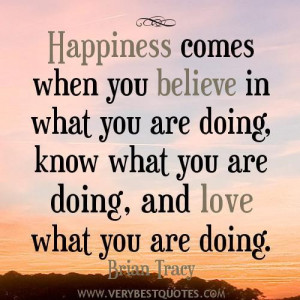 ... you believe in what you are doing know what you are doing and love
