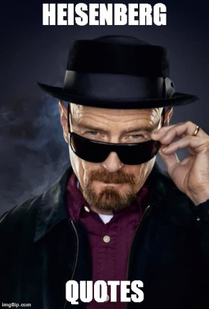 15 Awesome Walter White(Heisenberg) Quotes