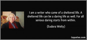 am a writer who came of a sheltered life. A sheltered life can be a ...