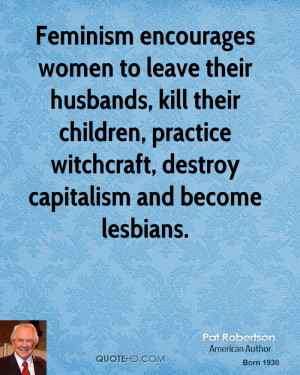 Feminism encourages women to leave their husbands, kill their children ...