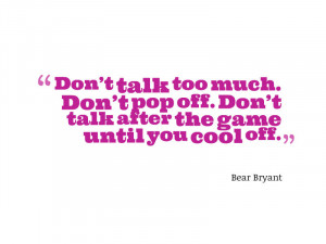 Don’t talk too much. Don’t pop off. Don’t talk after the game ...