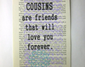 Cousins are friends that will love you forever, print on a book page ...