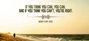 Mary Kay Ash – “If you tjink you can” Quote