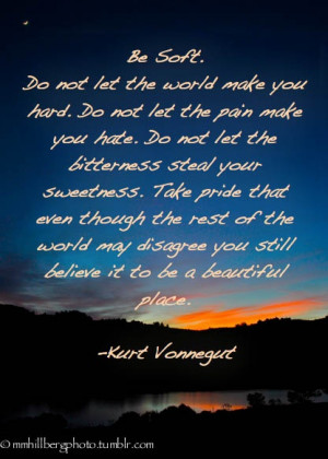 Kurt Vonnegut Be Soft.