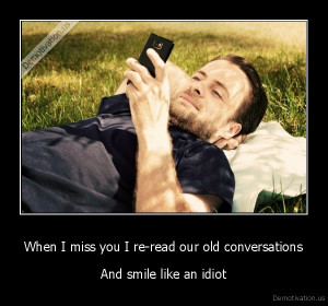 demotivation.us_When-I-miss-you-I-re-read-our-old-conversations-And ...