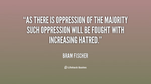 As there is oppression of the majority such oppression will be fought ...