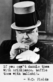 ... them with brilliance baffle them with bullshit w c fields quotes