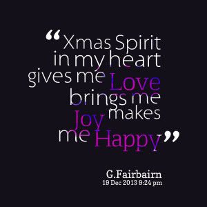 Quotes Picture: xmas spirit in my heart gives me love brings me joy ...