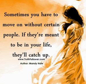... people. If they're meant to be in your life, they'll catch up