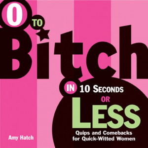 ... in 10 Seconds or Less: Quips and Comebacks for Quick-Witted Women