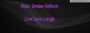 Hope Dream BelieveLive Love Laugh Profile Facebook Covers