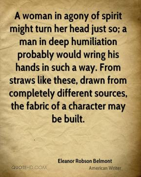 ... , the fabric of a character may be built. - Eleanor Robson Belmont