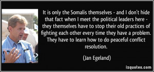 ... have to learn how to do peaceful conflict resolution. - Jan Egeland