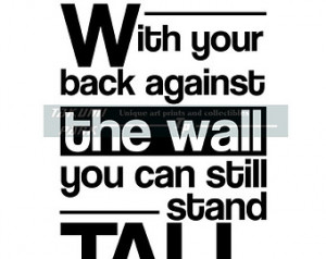 With Your Back Against The Wall You Can Still Stand Tall, Quote Art ...