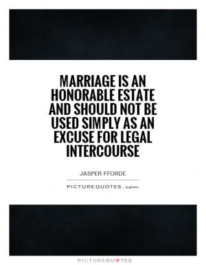 ... not be used simply as an excuse for legal intercourse Picture Quote #1