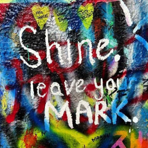 Shine. Leave your mark. Give.