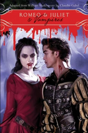 Romeo and Juliet and Vampires, William Shakespeare and Claudia Gabel