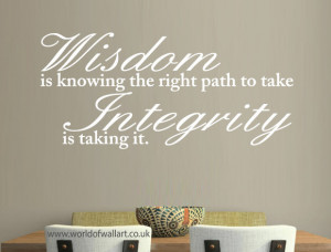 Wisdom is knowing thr right path to take, integrity is taking it, Wall ...