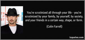 You're scrutinized all through your life - you're scrutinized by your ...
