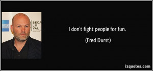 quote-i-don-t-fight-people-for-fun-fred-durst-54388.jpg