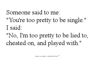 ... to me you re too pretty to be single i said no i m too pretty to be