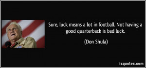 Sure, luck means a lot in football. Not having a good quarterback is ...